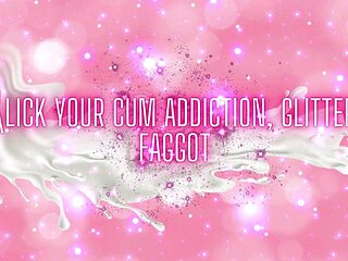 Lick Your Cum Addiction, Glitter Fag
