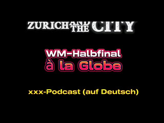 WM-Halbfinal mit Public Sex &ndash_ xxx-Podcast (auf Deutsch)
