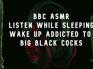 Bbc asmr wake up wanting big black cocks
