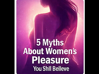 5 Myths About Womens Pleasure