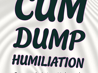 Cum Dump Humiliation