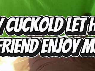 My Cuckold Husband Let His Friend Enjoy Me
