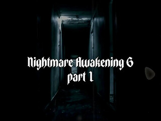 Nightmare Awakening 6 Part 1