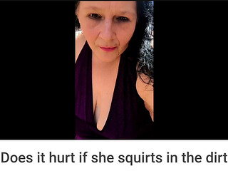 Does It Hurt if I Squirt in the Dirt