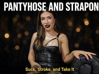 Pantyhose and Strapon. Suck, Stroke, and Take It.