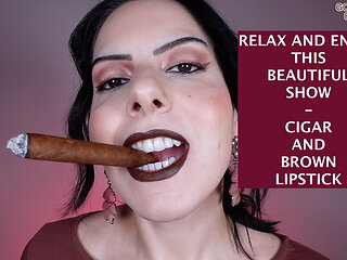 Relax and Enjoy This Beautiful Show - Cigar and Brown Lipstick