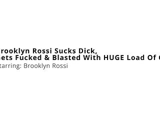 Brooklyn Rossi Sucks Dick, Gets Fucked and Blasted With HUGE Load Of Cum