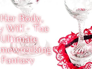 Her Body, My Will - the Ultimate Homewrecking Fantasy