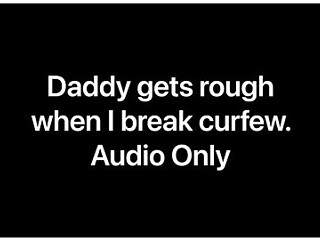 Daddy Dom In Daddy Gets Rough When I Break Curfew (audio Only)