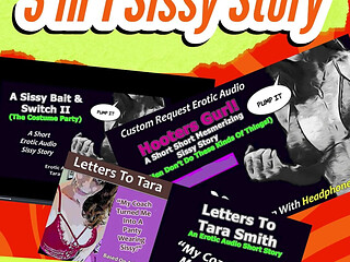 3 in 1 Sissy Story! Three Fetish Humiliation Sissy Training Erotic Audios by Tara Smith 35 Minutes!