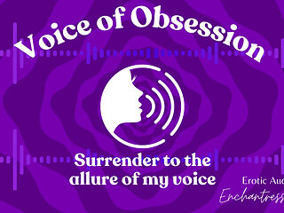 Voice of Obsession - Enthralling Erotic Audio by Enchantressthorne