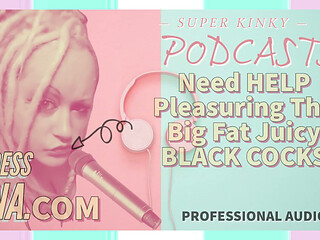Kinky Podcast 8 Need Help Pleasuring the Big Fat Black Juicy Cocks
