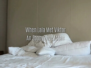 When Lala Met Viktor an Ebony Love Affair Final