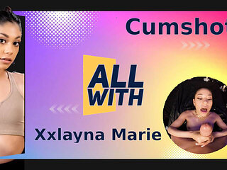 All Cumshots With Xxlayna Marie