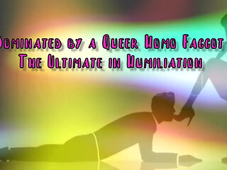Dominated by a Queer Homo Gay the Ultimate in Domination