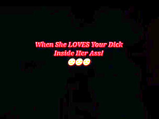When She Loves Your Dick Inside Her Ass