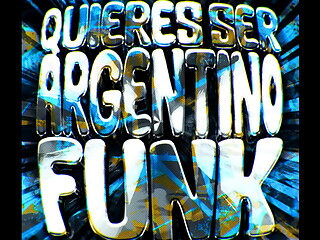 Quieres ser argentino funk