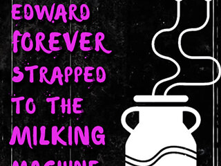 AUDIO ONLY - Ex-wanker Edward forever strapped to the milking machine